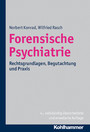 Forensische Psychiatrie - Rechtsgrundlagen, Begutachtung und Praxis