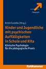 Kinder und Jugendliche mit psychischen Auffälligkeiten in Schule und Kita - Klinische Psychologie für die pädagogische Praxis