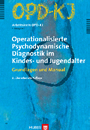 OPD-KJ - Operationalisierte Psychodynamische Diagnostik im Kindes- und Jugendalter: Grundlagen und Manual