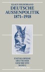 Deutsche Außenpolitik 1871 - 1918. (Enzyklopädie deutscher Geschichte, Band 2)