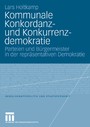 Kommunale Konkordanz- und Konkurrenzdemokratie - Parteien und Bürgermeister in der repräsentativen Demokratie