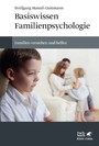 Basiswissen Familienpsychologie - Familien verstehen und helfen