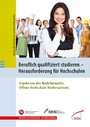 Beruflich qualifiziert studieren - Herausforderung für Hochschulen - Ergebnisse des Modellprojekts Offene Hochschule Niedersachsen