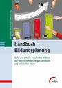 Handbuch Bildungsplanung - Ziele und Inhalte beruflicher Bildung auf unterrichtl., organisationaler & politischer Ebene