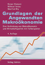 Grundlagen der Angewandten Makroökonomie - Eine Verbindung von Makroökonomie und Wirtschaftspolitik. Mit Fallbeispielen