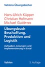 Übungsbuch Beschaffung, Produktion und Logistik - Aufgaben, Lösungen und Implementierung in Excel