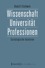 Wissenschaft, Universität, Professionen - Soziologische Analysen (Neuauflage)
