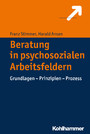 Beratung in psychosozialen Arbeitsfeldern - Grundlagen - Prinzipien - Prozess