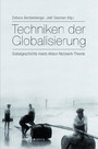 Techniken der Globalisierung - Globalgeschichte meets Akteur-Netzwerk-Theorie